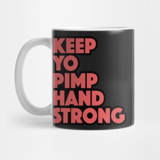 Keep Yo Pimp Hand Strong Funny Quote Mug